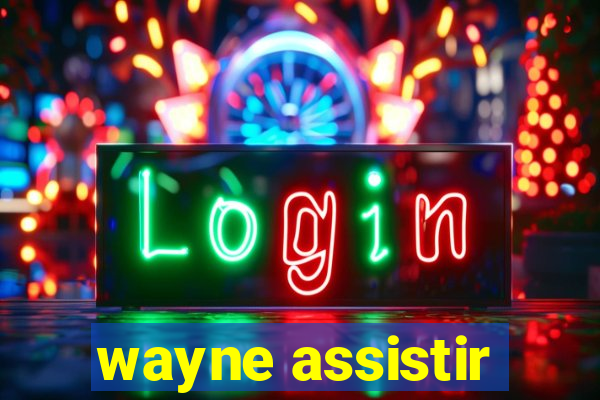 wayne assistir